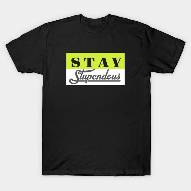 stay stupendous T-Shirt by Muahh